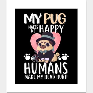 My Pug Makes Me Happy Humans Make My Head Hurt - Funny Pug Dog Lovers Gift Posters and Art